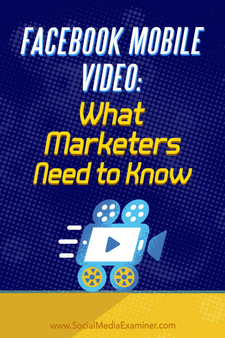 Фацебоок мобилни видео: Шта маркетиншки стручњаци морају знати, Мари Смитх, на друштвеним мрежама Екаминер.