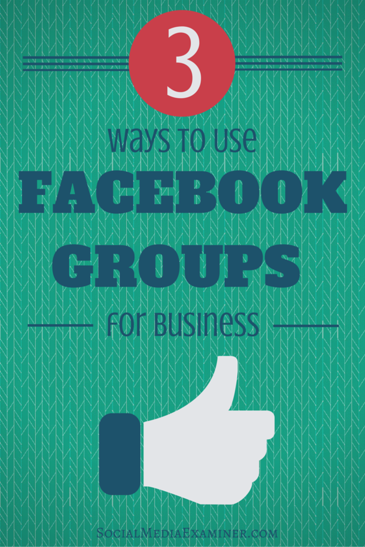 3 начина за коришћење Фацебоок група за посао: Испитивач друштвених медија