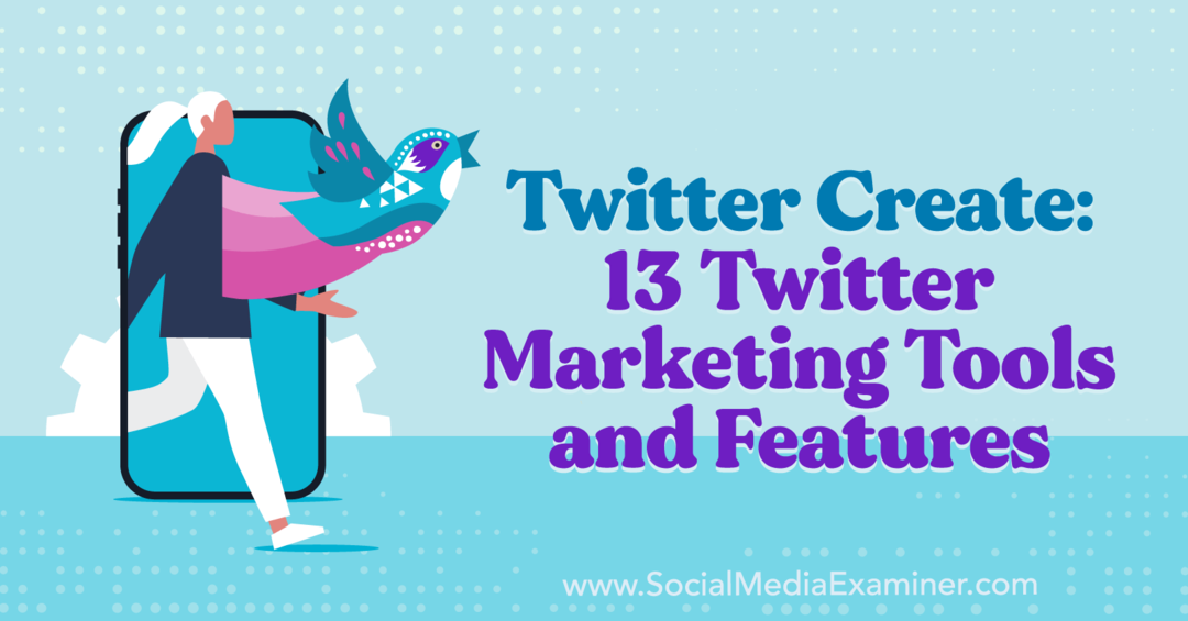 Твиттер Креирајте: 13 Твиттер маркетиншких алата и функција – Испитивач друштвених медија