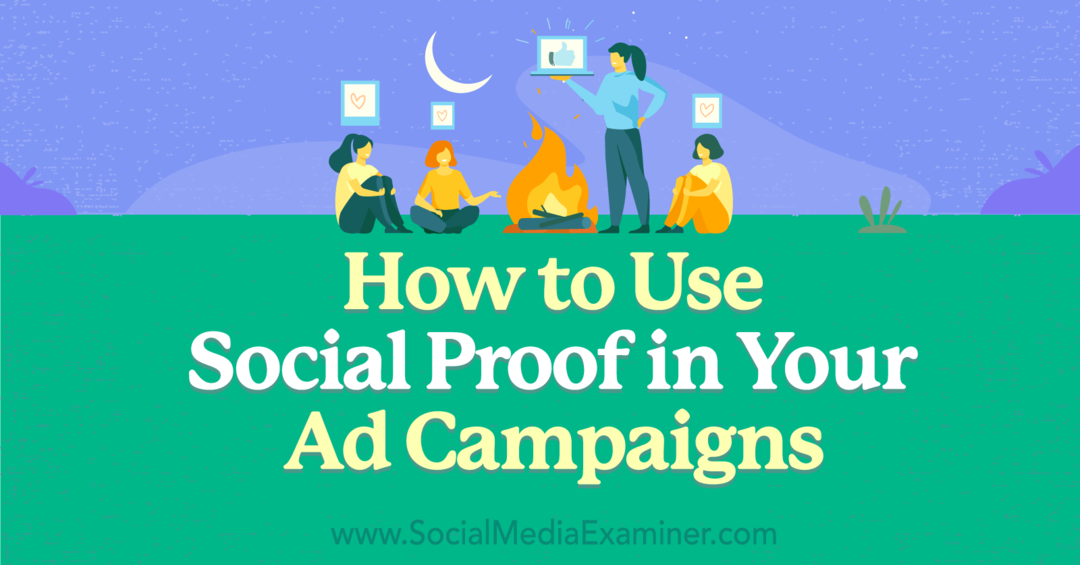 Како користити друштвени доказ у својим огласним кампањама: Социал Медиа Екаминер