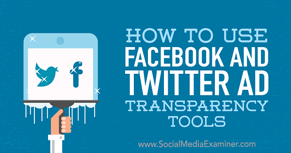 Како се користе алатке за транспарентност огласа Фацебоок и Твиттер, ауторке Ана Готтер на програму Социал Медиа Екаминер.