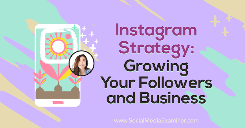 Инстаграм стратегија: Развијање следбеника и посла са увидима Ванессе Лау на Подцаст-у за маркетинг друштвених медија.