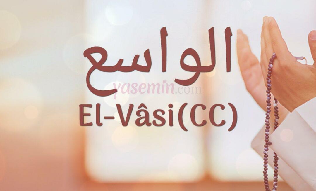 Шта значи ал-Васи (ц.ц)? Које су врлине имена Ал-Васи? Есмаул Хусна Ал-Васи...