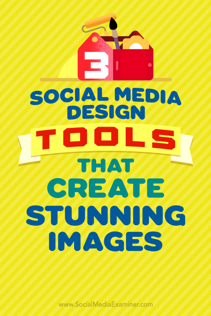 3 алата за дизајн друштвених медија који стварају запањујуће слике, Петер Гартланд на Социал Медиа Екаминер.