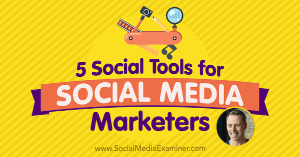 5 Друштвених алата за маркетиншке стручњаке за друштвене медије који садрже увиде Иана Цлеари-а у Подцаст-у за маркетинг социјалних медија.