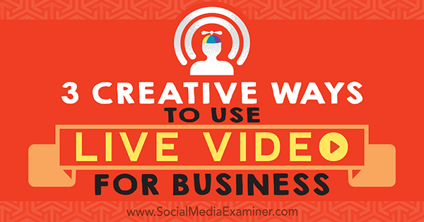 3 креативна начина за коришћење видео записа уживо за посао, Јоел Цомм на испитивачу друштвених медија.