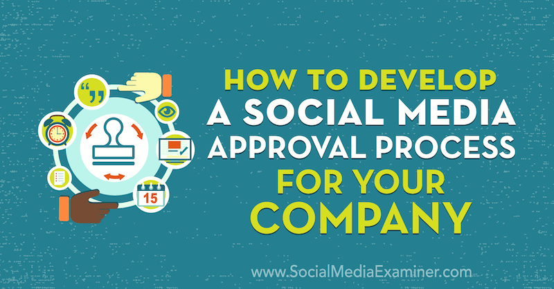 Како развити поступак одобравања друштвених медија за вашу компанију од Ивонне Хеиманн на испитивачу друштвених медија.