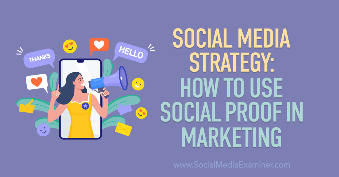 Стратегија друштвених медија: Како користити друштвени доказ у маркетингу-Социал Медиа Екаминер