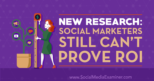 Ново истраживање: Маркетиншки маркети још увек не могу да докажу повраћај улагања од стране Цат Давиес-а на програму Социал Медиа Екаминер.